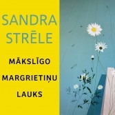 Sandras Strēles izstāde “Mākslīgo Margrietiņu Lauks”