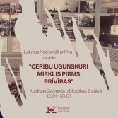 Latvijas Nacionālā arhīva izstāde “Cerību ugunskuri – mirklis pirms brīvības”